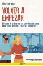 Volver a empezar. Lean Management - El modelo de gestión que hoy todo el mundo acepta como el más avanzado, eficiente y competitivo