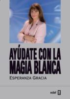 Ayúdate con la magia blanca de Esperanza Gracia
