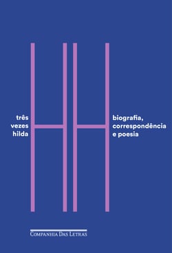 Três vezes Hilda - Biografia, correspondência e poesia