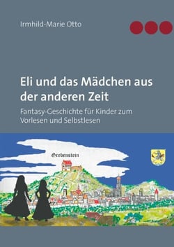 Eli und das Mädchen aus der anderen Zeit - Fantasy-Geschichte für Kinder zum Vorlesen und Selbstlesen