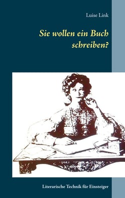 Sie wollen ein Buch schreiben? - Literarische Technik für Einsteiger
