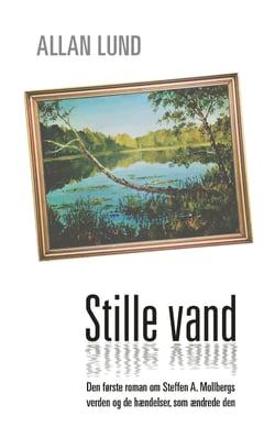 Stille vand - Den første roman om Steffen A. Mollbergs verden og de hændelser, som ændrede den