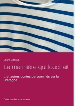 La marinière qui louchait - ... et autres contes personnifiés sur la Bretagne