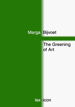 The Greening of Art - Shifting Positions Between Art and Nature Since 1965