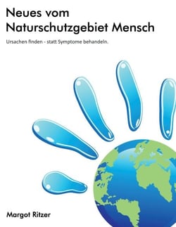 Neues vom Naturschutzgebiet Mensch - Ursachen finden - statt Symptome behandeln