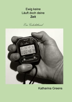 Ewig keine/Läuft doch deine/Zeit - Ein Gedichtband