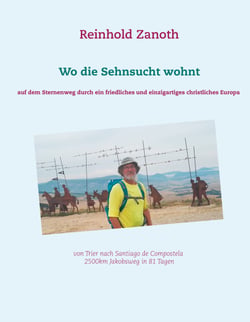 Wo die Sehnsucht wohnt - Auf dem Sternenweg durch ein friedliches, und einzigartiges christliches Europa