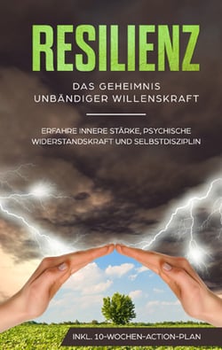 Resilienz - Das Geheimnis unbändiger Willenskraft