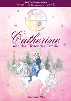 Die Zauberakademie für Elementarmagie - Catherine und das Elixier der Familie