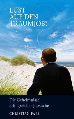 Vom Jobtrauma zum Traumjob - Die Geheimnisse erfolgreicher Jobsuche