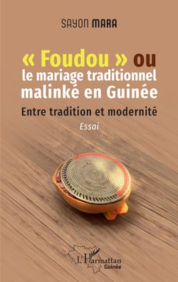 "Foudou" ou le mariage traditionnel malinké en Guinée - Entre tradition et modernité