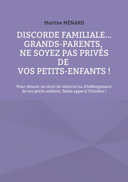 Discorde familiale... grands-parents, ne soyez pas privés de vos petits-enfants ! - Pour obtenir un droit de visite et/ou d'hébergement de vos petits-enfants, faites appel à l'Univers !