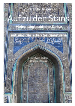 Auf zu den Stans - Meine unglaubliche Reise entlang der alten Seidenstraße