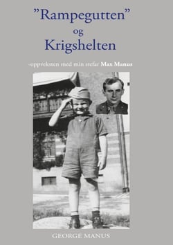 "Rampegutten" og Krigshelten - -oppveksten med min stefar Max Manus
