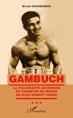 Gambuch - La fulgurante ascension du champion du monde de boxe Robert Cohen