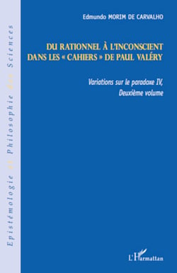 Du rationnel à l'inconscient - Dans les "Cahiers" de Paul Valéry - Variations sur le paradoxe IV (deuxième volume)
