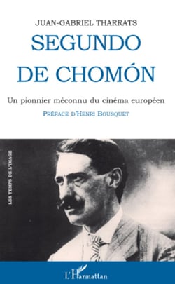 Segundo de Chomon - Un pionnier méconnu du cinéma européen - Espagne-France-Italie 1901-1928