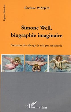 Simone Weil, biographie imaginaire - Souvenirs de celle que je n'ai pas rencontrée