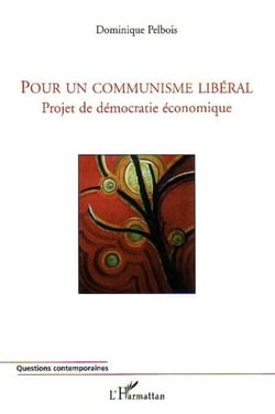Pour un communisme libéral - Projet de démocratie économique