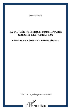 La pensée politique doctrinaire sous la restauration - Charles de Rémusat - Textes choisis