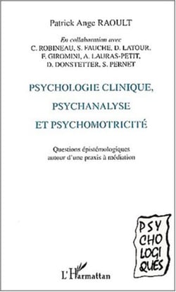 PSYCHOLOGIE CLINIQUE, PSYCHANALYSE ET PSYCHOMOTRICITÉ - Questions épistémologiques autour d'une praxis à médiation