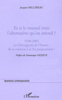 Et si le mutuel était l'alternative qu'on attend ? - 1938-2002 La Chirurgicale de l'Yonne : de sa création à sa fin programmée ?