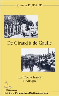 GIRAUD (DE) A DE GAULLE - Les corps francs d'Afrique