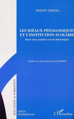 LES IDÉAUX PÉDAGOGIQUES ET L'INSTITUTION SCOLAIRE - Pour une analyse socio-historique