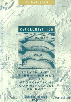 Recolonisation - L'avenir du tiers-monde et les négociations commerciales du GAIT