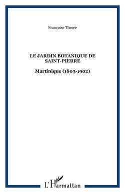 Le jardin botanique de Saint-Pierre - Martinique (1803-1902)