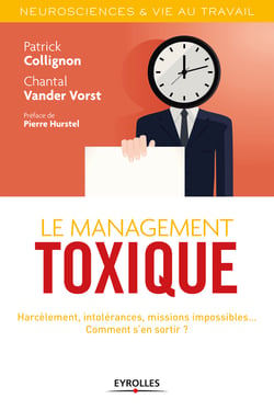Le management toxique - Harcèlement, intolérances, missions impossibles... Comment s'en sortir ?