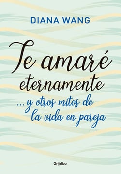 Te amaré eternamente - ... y otros mitos de la vida en pareja