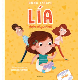 Lia deja el pañal - El cuento para acompañar la retirada del pañal de forma respetuosa