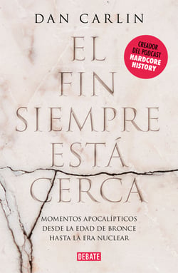 El fin siempre está cerca - Los momentos apocalípticos de la historia desde la Edad del Bronce hasta la era nuclear