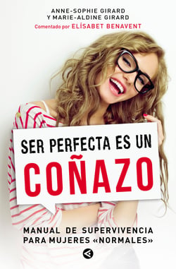 Ser perfecta es un coñazo - Manual de supervivencia para mujeres "normales"