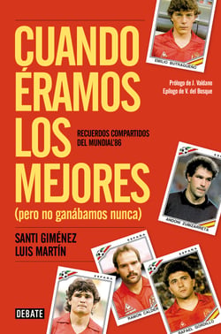 Cuando éramos los mejores (pero no ganábamos nunca) - Recuerdos compartidos del Mundial '86