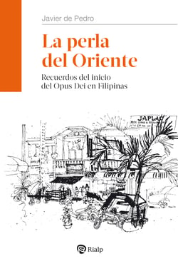 La perla del Oriente - Recuerdos del inicio del Opus Dei en Filipinas