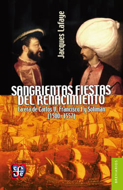 Sangrientas fiestas del Renacimiento - La era de Carlos V, Francisco I y Solimán el Magnífico (1500-1557)