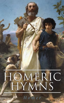 Homeric Hymns - Illustrated Edition - Ancient Greek Hymns Celebrating Individual Gods