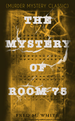 THE MYSTERY OF ROOM 75 (Murder Mystery Classic) - Crime Thriller