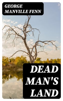 Dead Man's Land - Being the Voyage to Zimbambangwe of certain and uncertain blacks and whites