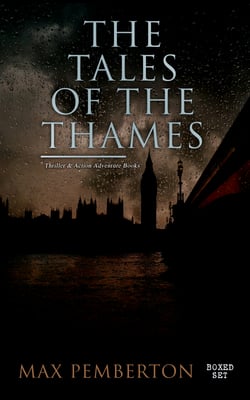 The Tales of the Thames (Thriller &amp; Action Adventure Books - Boxed Set) - Golden Ashes, White Wings to the Raven, A Gentleman's Gentleman, Aladdin of London …
