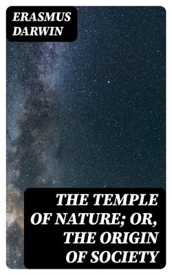 The Temple of Nature; or, the Origin of Society - A Poem, with Philosophical Notes
