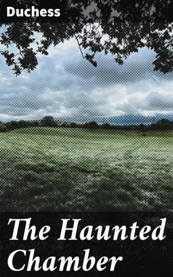 The Haunted Chamber - A Novel