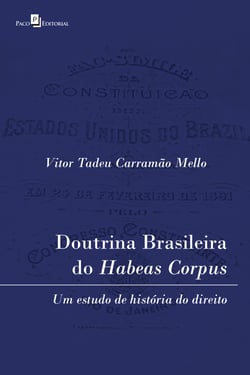 Doutrina brasileira do habeas corpus - Um estudo de história do Direito