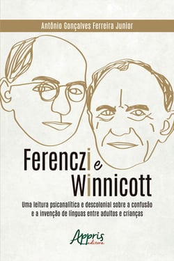 Ferenczi e Winnicott: - Uma Leitura Psicanalítica e Descolonial sobre a Confusão e a Invenção de Línguas entre Adultos e Crianças