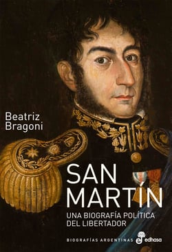 San Martín - Una biografía política del Libertador