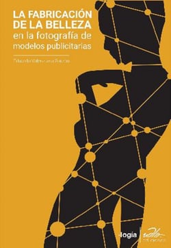 La fabricación de la belleza. - Una mirada antropológica al book fotográfico de modelos publicitarias (150 ej.)