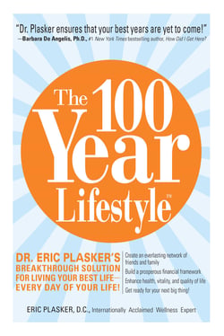 The 100 Year Lifestyle - Dr. Plasker's Breakthrough Solution for Living Your Best Life - Every Day of Your Life!