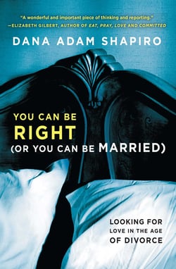 You Can Be Right (or You Can Be Married) - Looking for Love in the Age of Divorce
